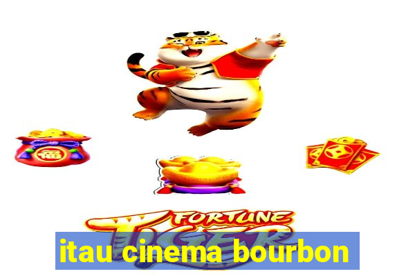 itau cinema bourbon